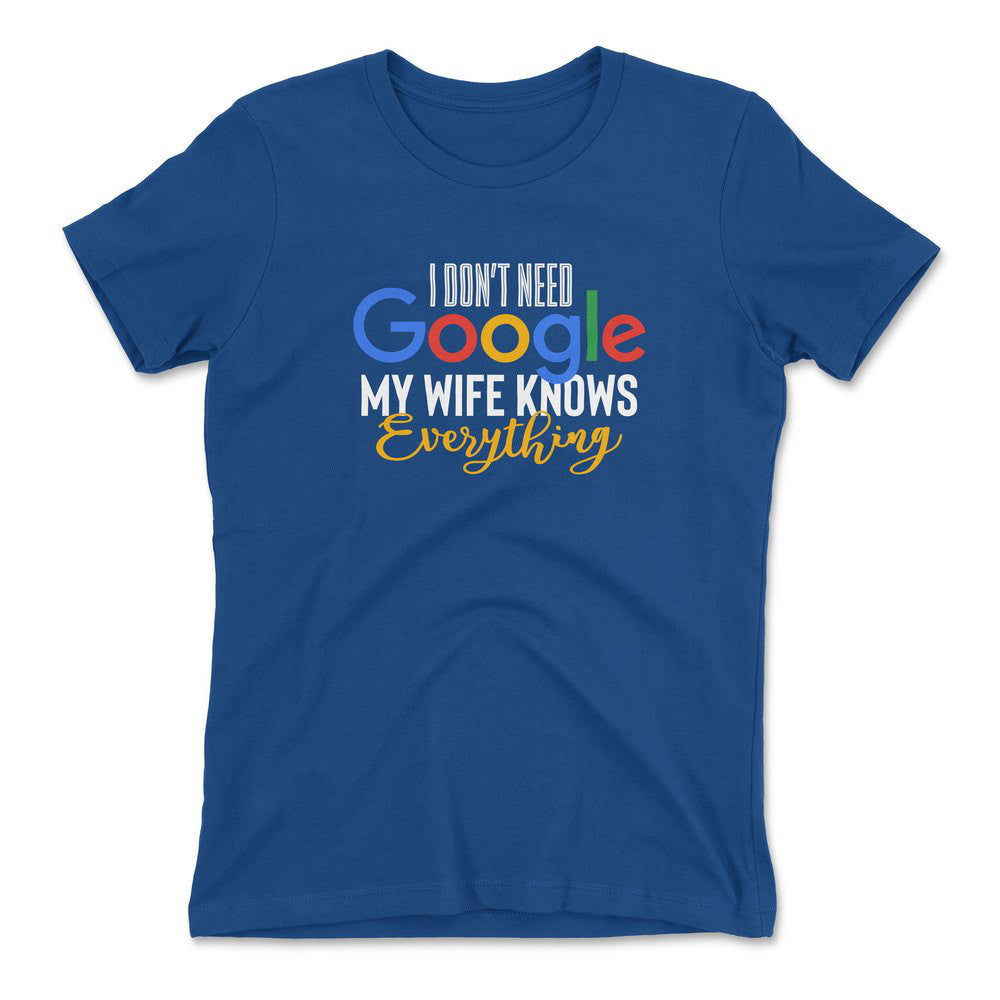I Don't Need Google, My Wife Knows Everything Womens T-Shirt in Royal color