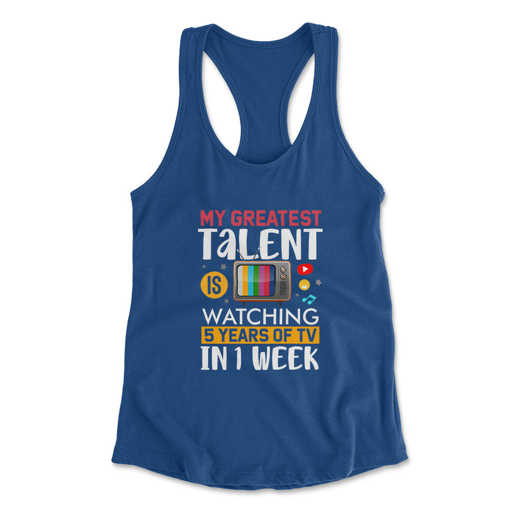My Greatest Talent Is Watching 5 Years Of Tv In 1 Week Womens Racerback Tank in Royal color