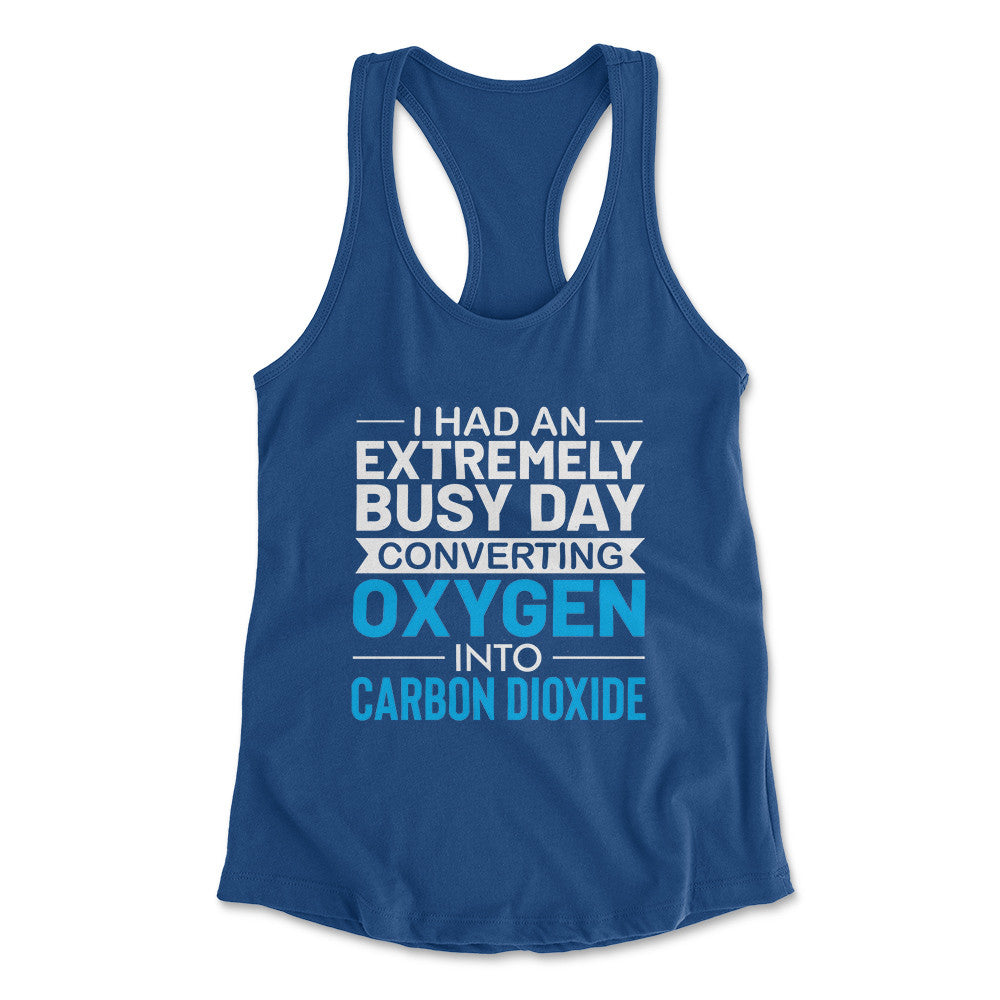 I Had An Extremely Busy Day Converting O2 To Co2 Womens Racerback Tank in Royal color