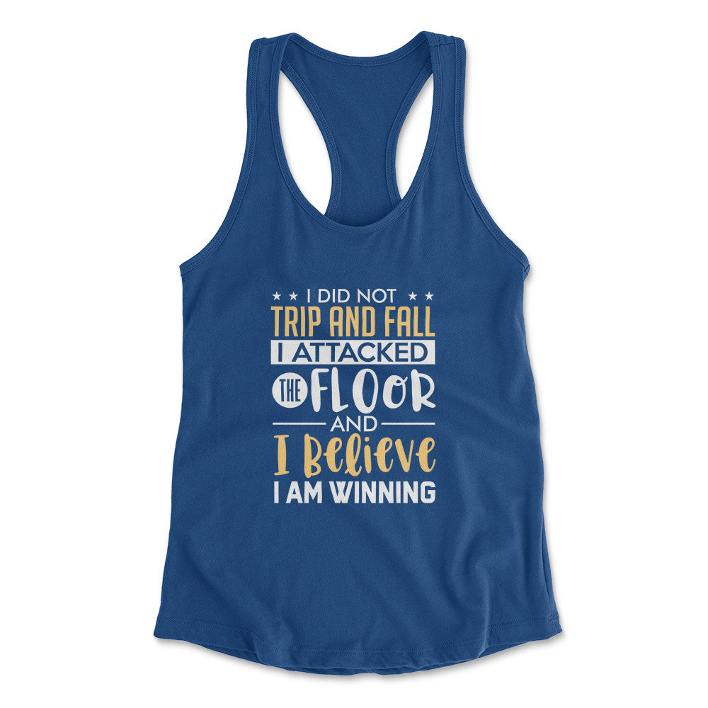 I Did Not Trip And Fall, I Attacked The Floor Womens Racerback Tank in Royal color