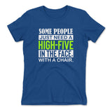 Some People Just Need A High-Five In The Face With A Chair Womens T-Shirt in Royal color