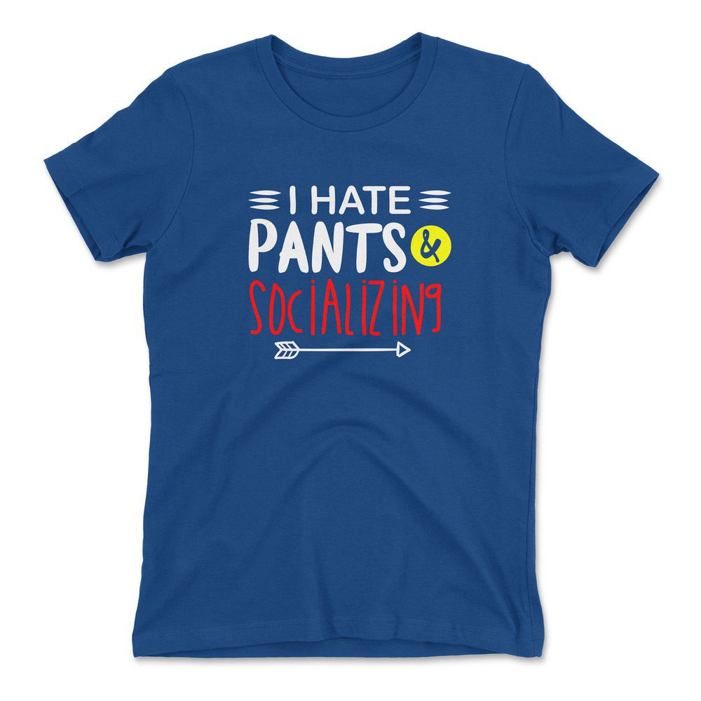I Hate Pants & Socializing Womens T-Shirt in Royal color