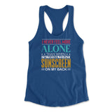 I Never Feel More Alone Than When I'm Trying To Put Sunscreen On My Back Womens Racerback Tank in Royal color