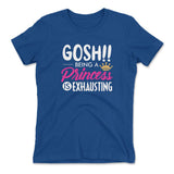 Gosh!! Being A Pricess Is Exhausting Womens T-Shirt in Royal color