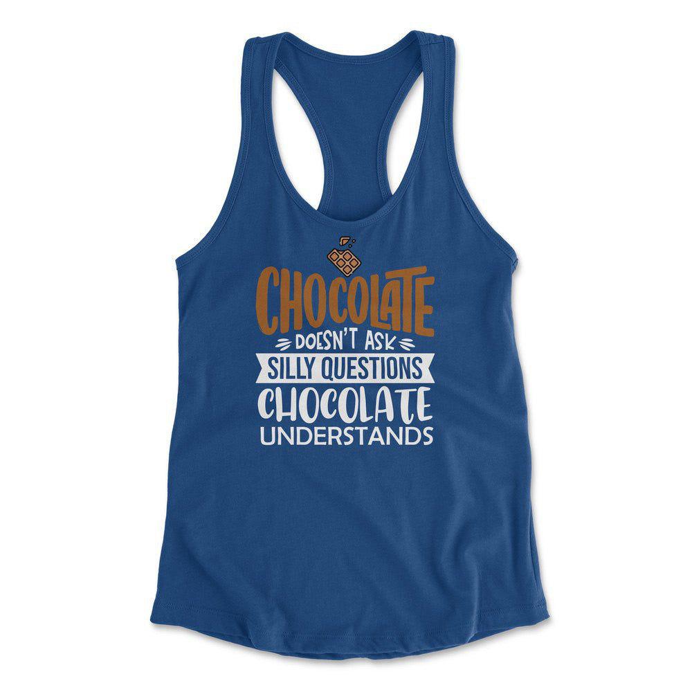 Chocolate Doesn't Ask Silly Questions, Chocolate Undestands Womens Racerback Tank in Royal color