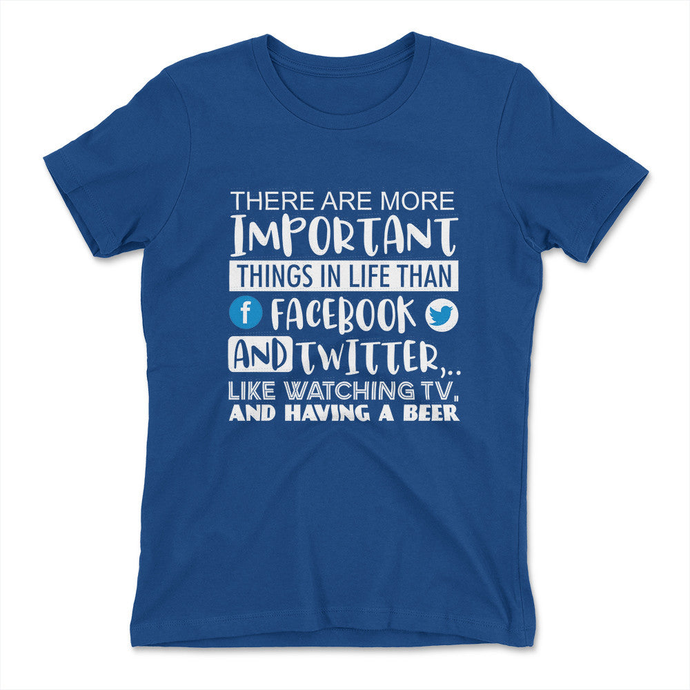 More Important Things In Life Than Fb And Twitter Womens T-Shirt in Royal color