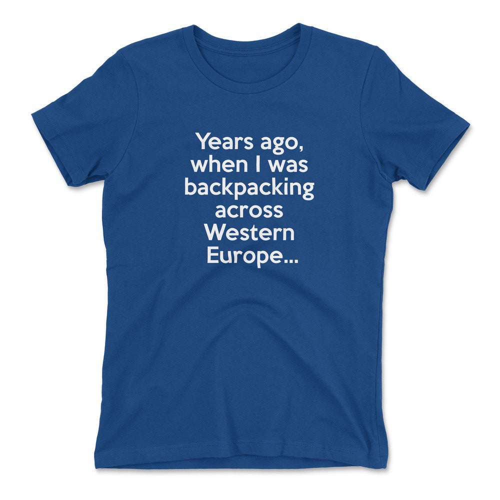 Years Ago, When I Was Backpacking Across Western Europe Womens T-Shirt in Royal color