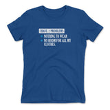 I Have 2 Problems Womens T-Shirt in Royal color