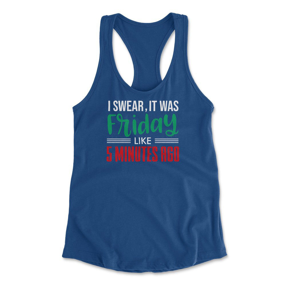 I Swear, It Was Friday Like 5 Minutes Ago Womens Racerback Tank in Royal color