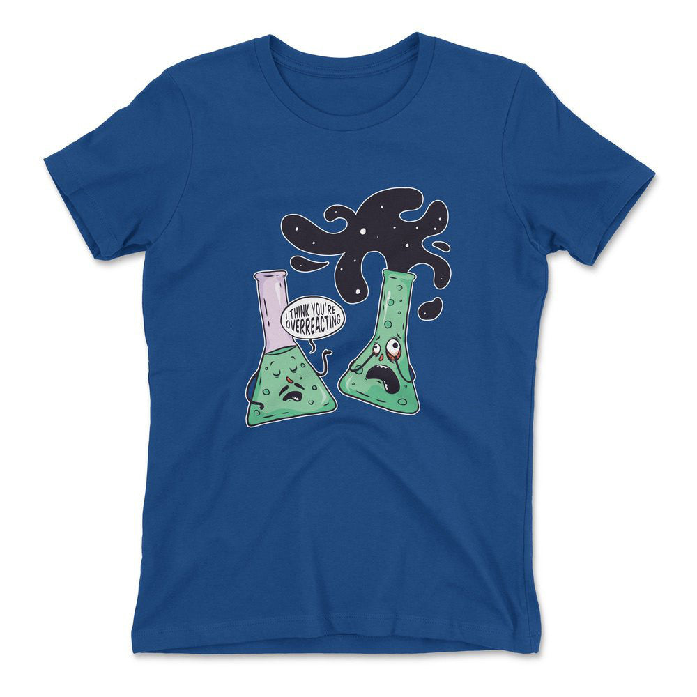 I Think You're Overreacting Womens T-Shirt in Royal color