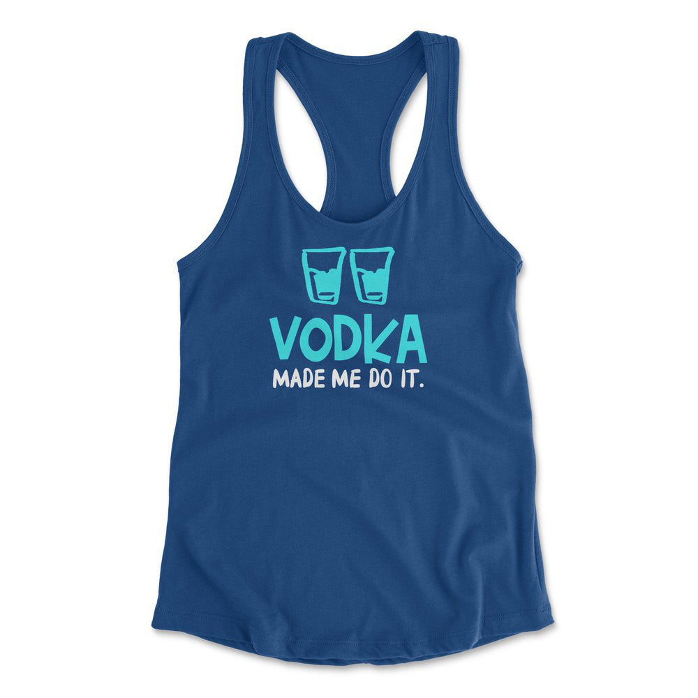 Vodka Made Me Do It Womens Racerback Tank in Royal color