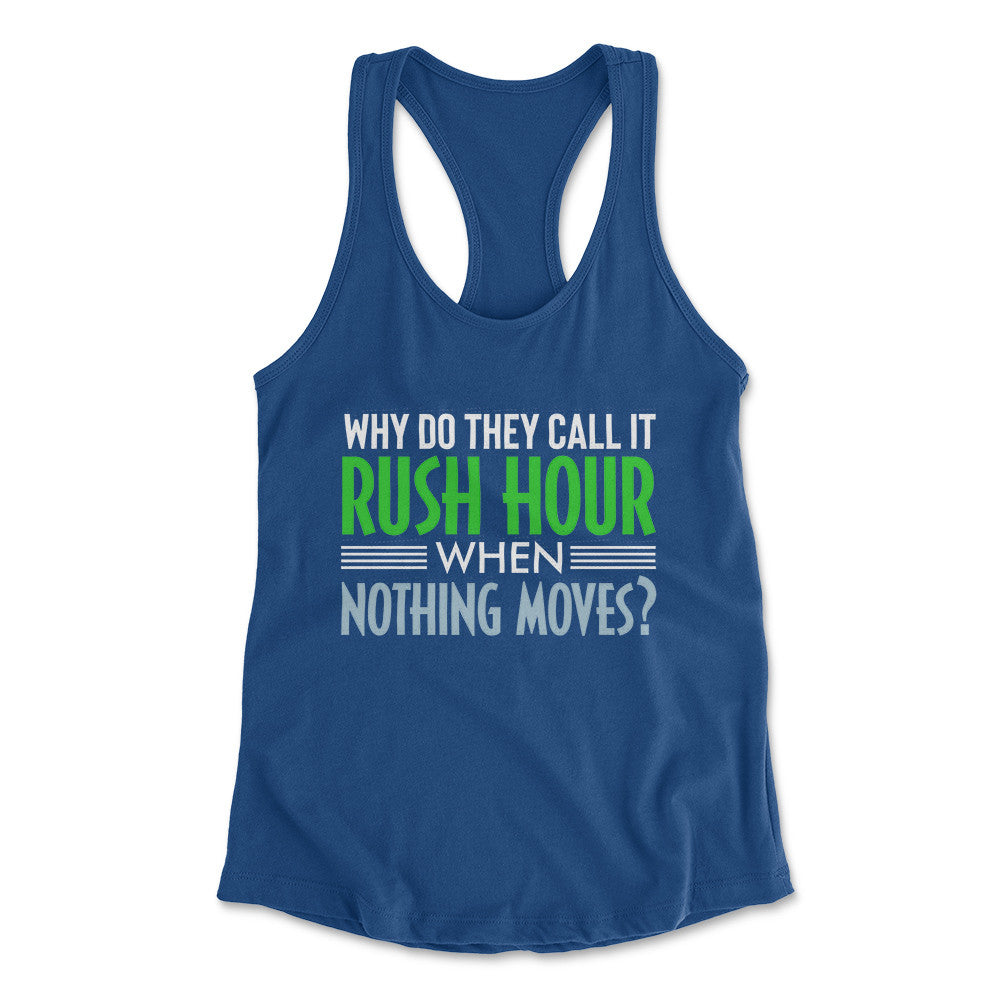 Why Do They Call It Rush Hour? Womens Racerback Tank in Royal color