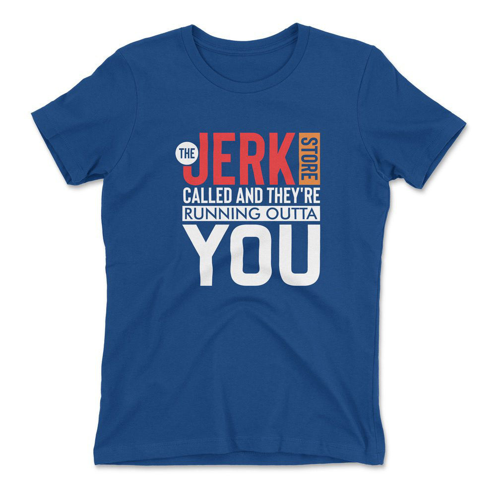 The Jerk Store Called And They're Running Outta You Womens T-Shirt in Royal color