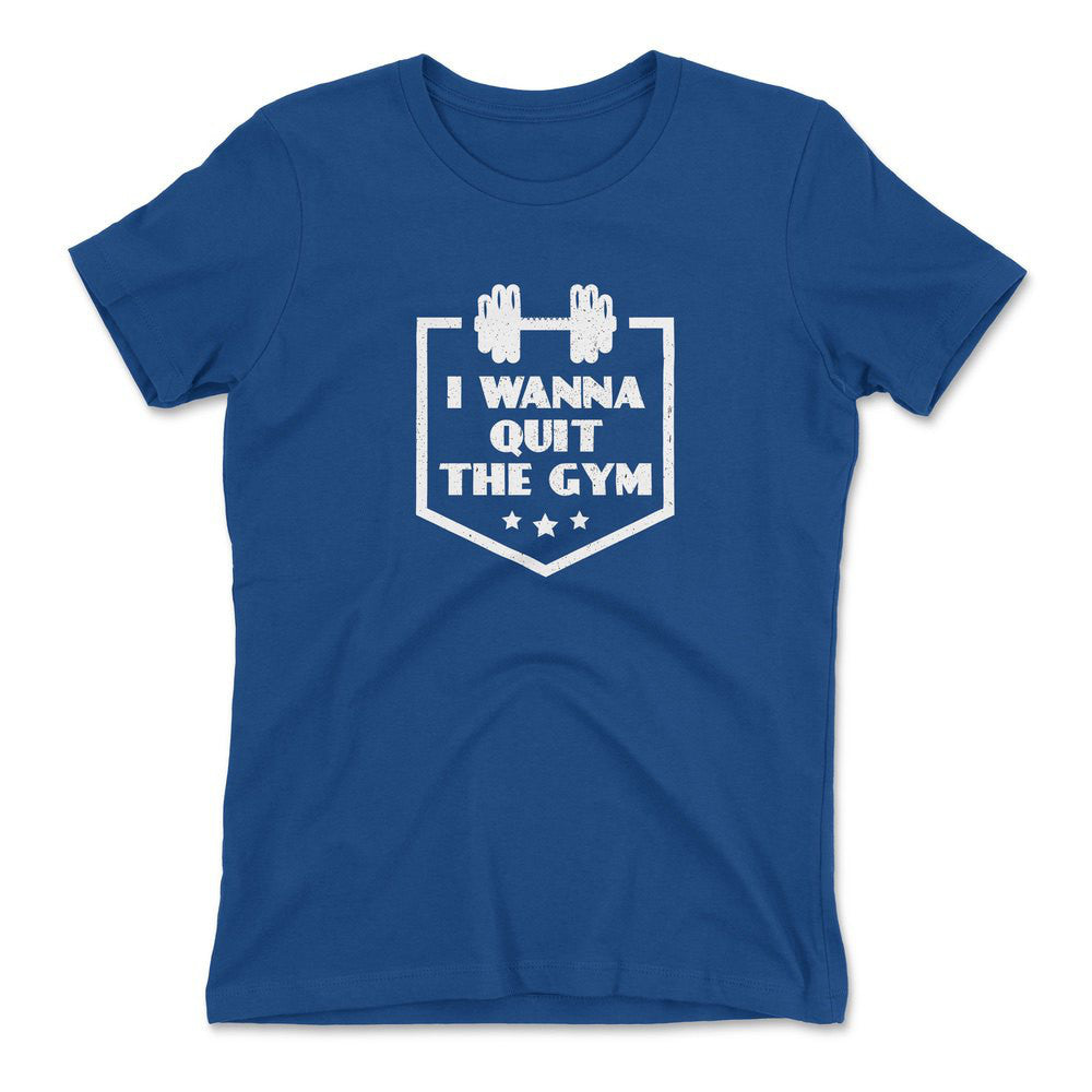 I Wanna Quit The Gym Womens T-Shirt in Royal color