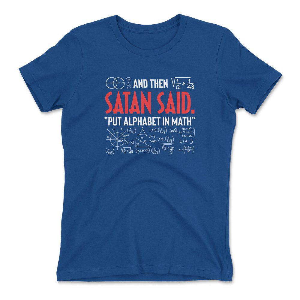 And Then Satan Said, Put Alphabet In Math Womens T-Shirt in Royal color