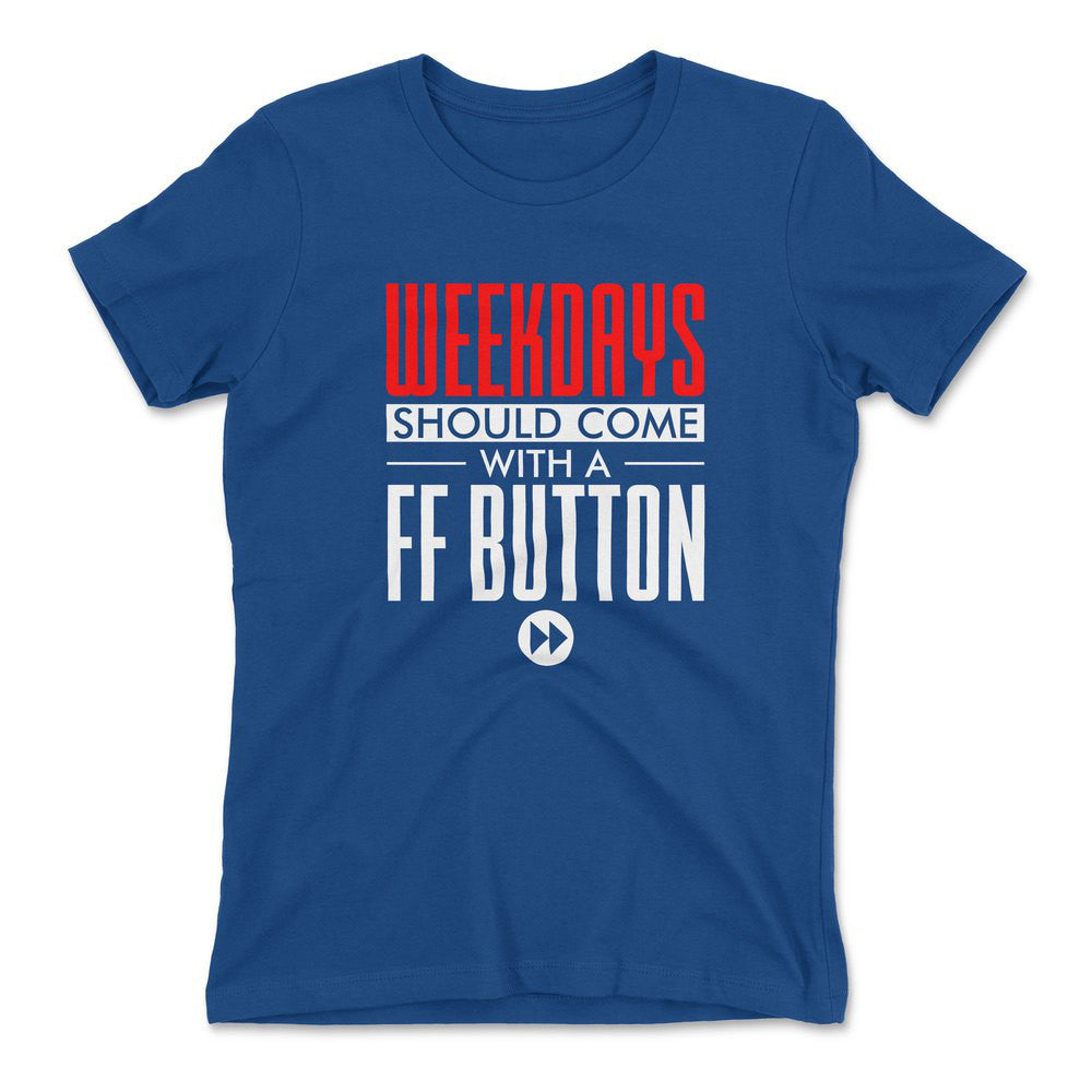 Weekdays Should Come With A Ff Button Womens T-Shirt in Royal color