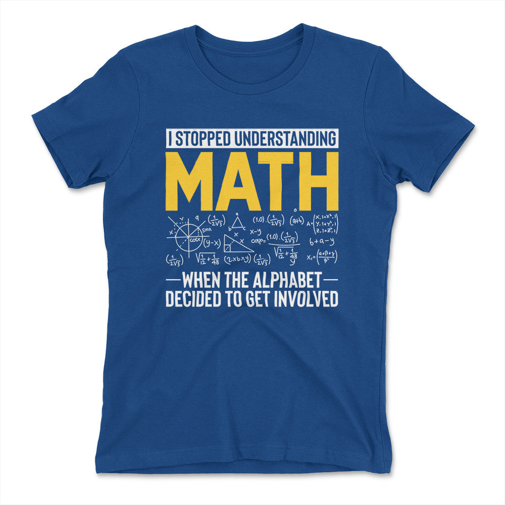 Why I Stopped Understanding Math Womens T-Shirt in Royal color