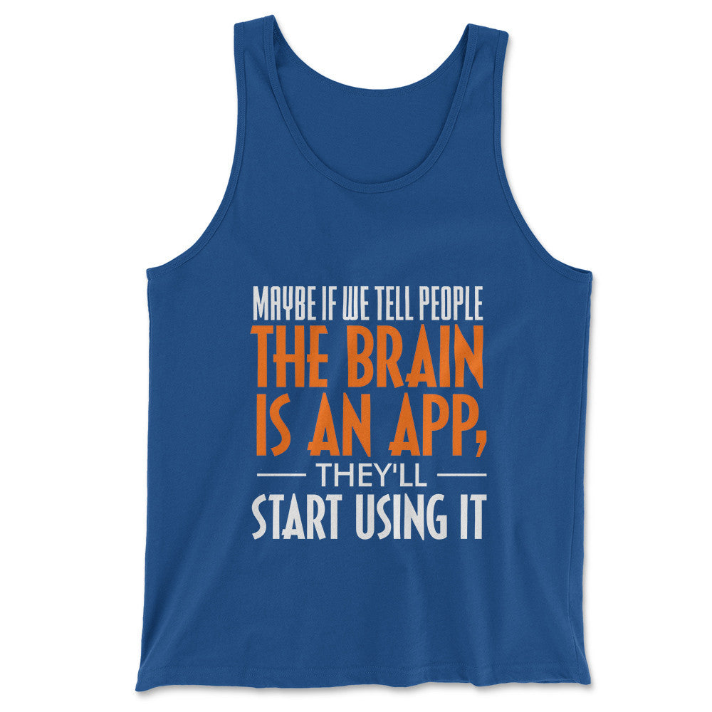 May Be If We Tell People The Brain Is An App, They'll Start Using It Men/Unisex Tank in True Royal color