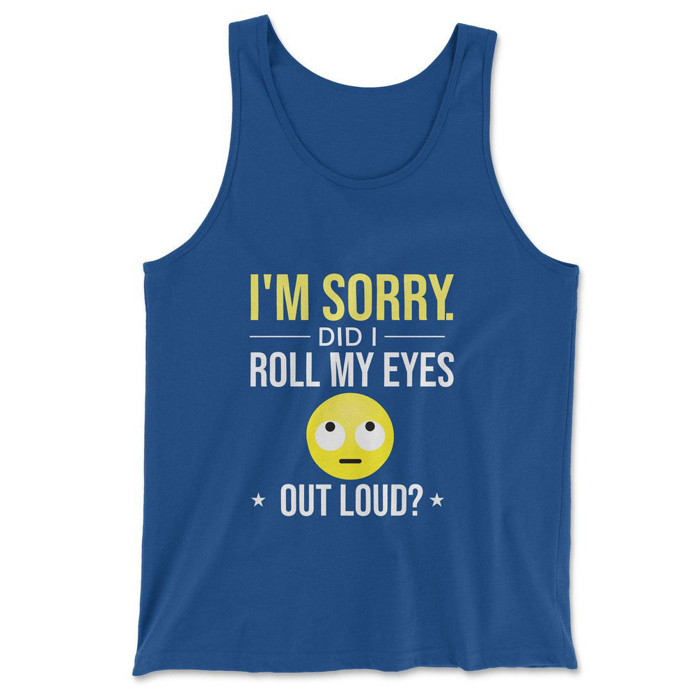 I'm Sorry, Did I Roll My Eyes Out Loud Men/Unisex Tank in True Royal color