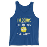 I'm Sorry, Did I Roll My Eyes Out Loud Men/Unisex Tank in True Royal color