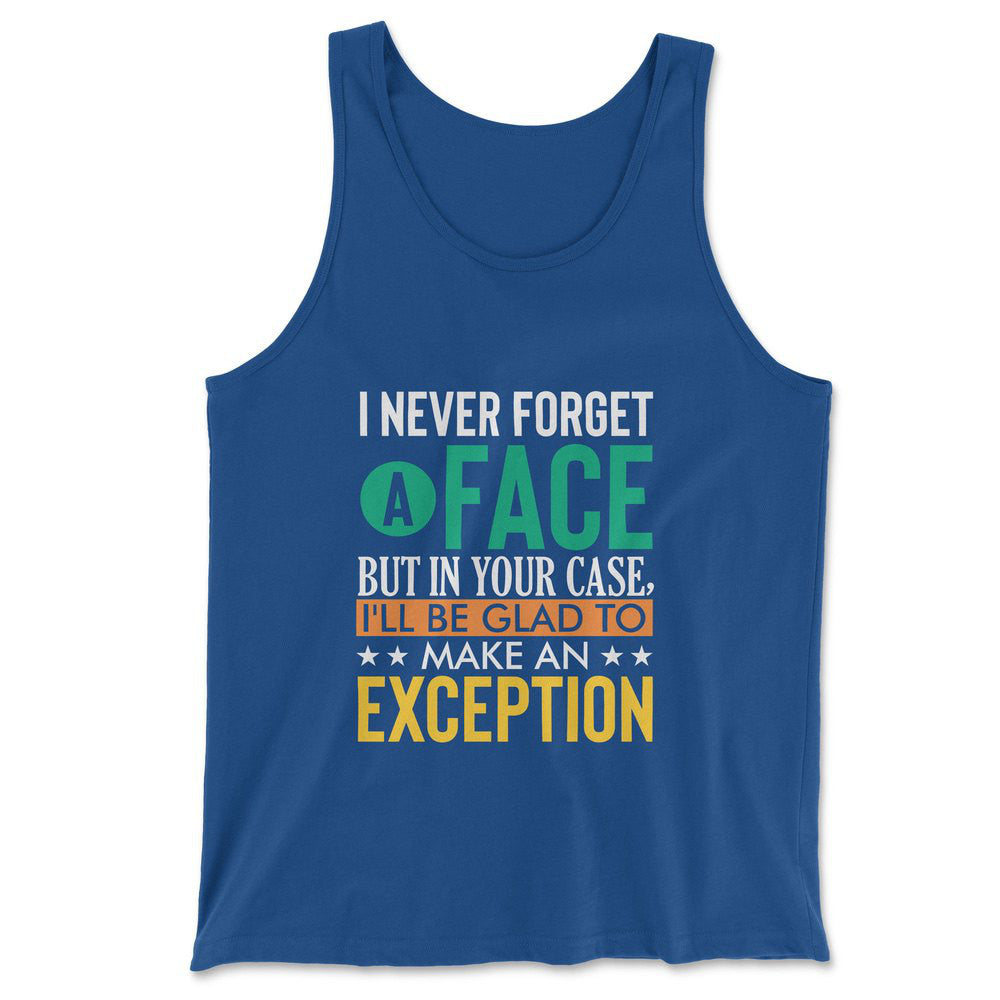 I Never Forget A Face, But In Your Case, I'll Be Glad To Make An Exception Men/Unisex Tank in True Royal color
