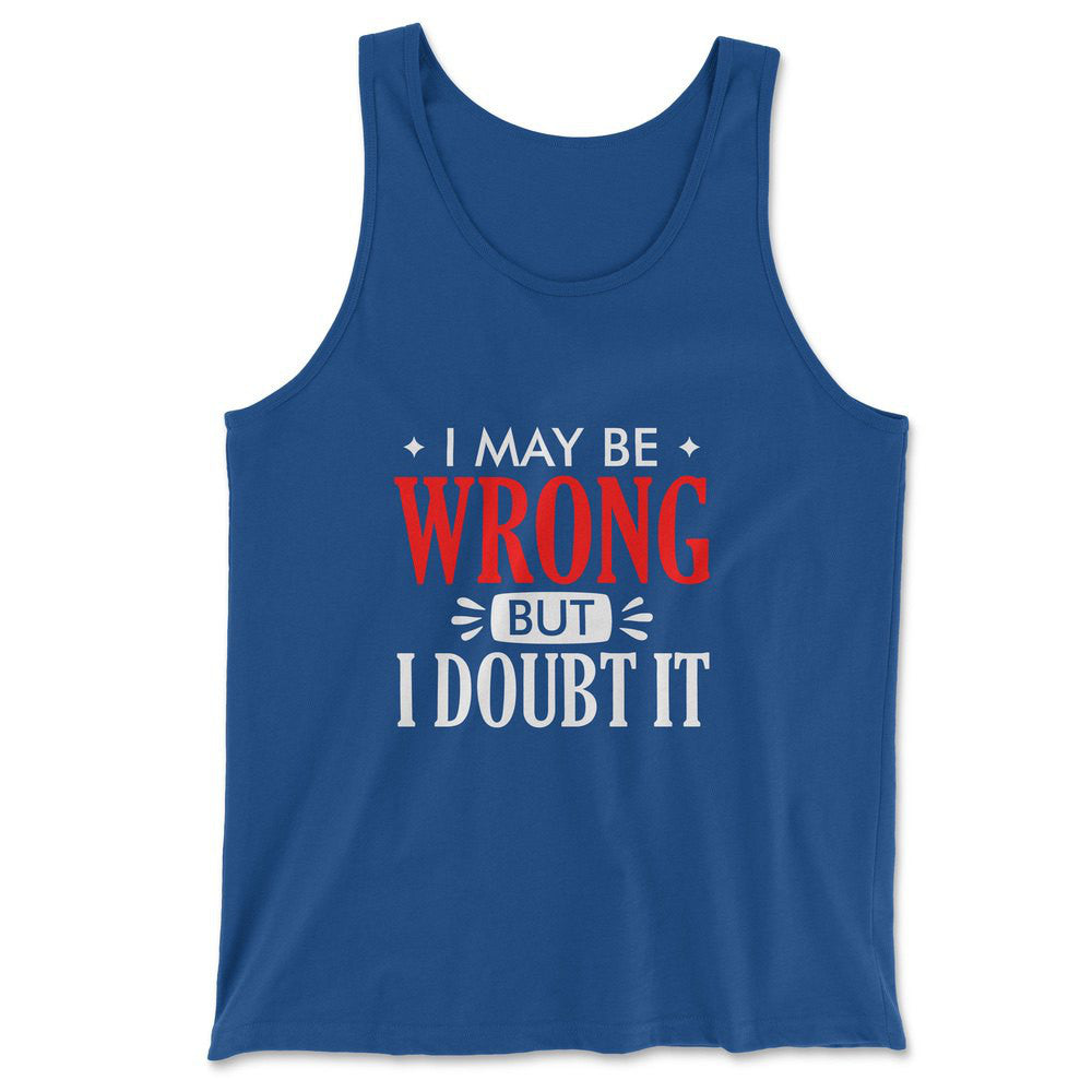 I May Be Wrong, But I Doubt It Men/Unisex Tank in True Royal color
