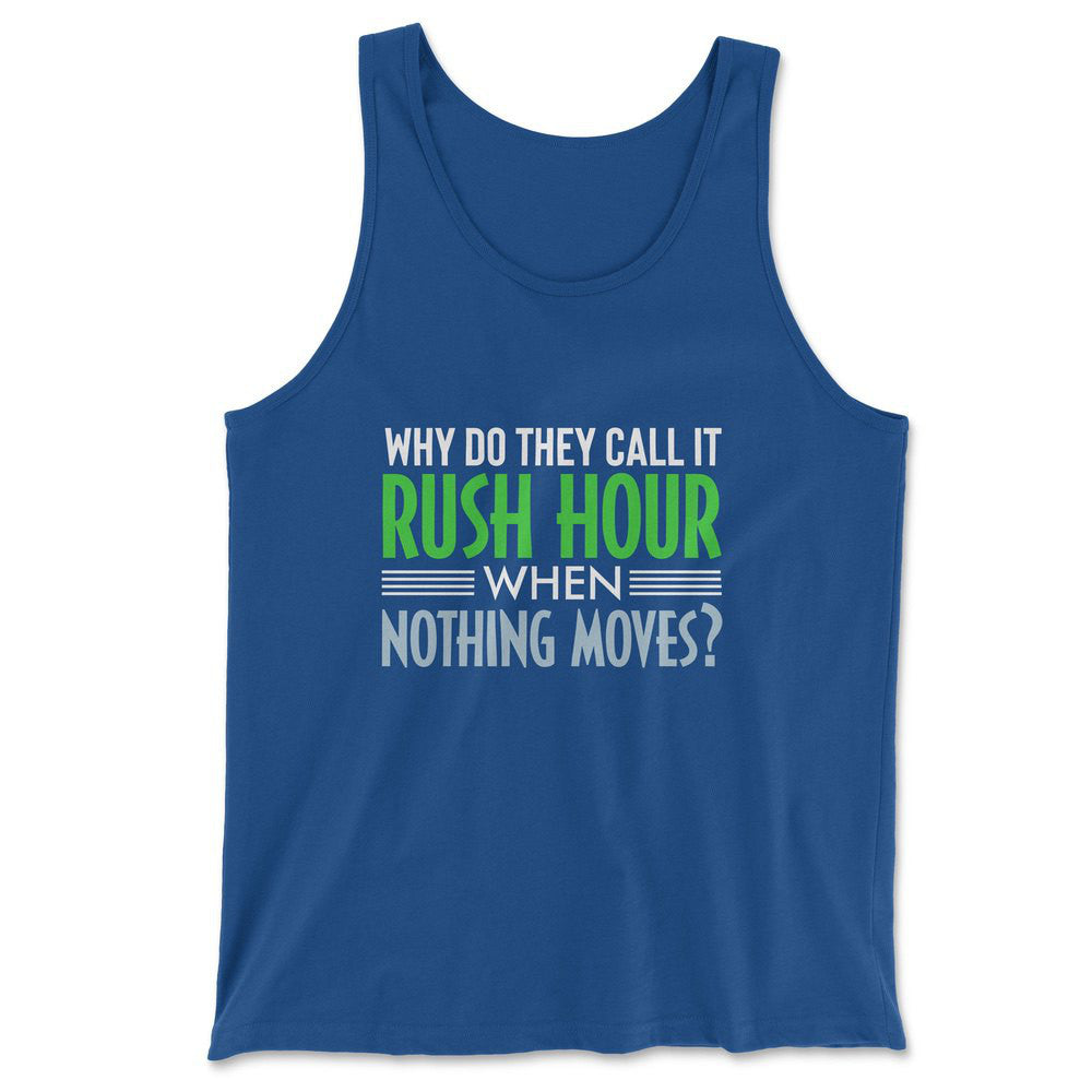 Why Do They Call It Rushhour When Nothing Moves Men/Unisex Tank in True Royal color