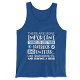 More Important Things In Life Than Fb And Twitter Men/Unisex Tank in True Royal color