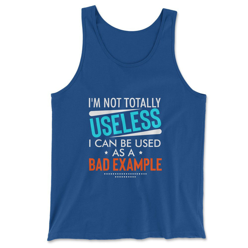 I'm Not Totally Useless, I Can Be Used As A Bad Example Men/Unisex Tank in True Royal color