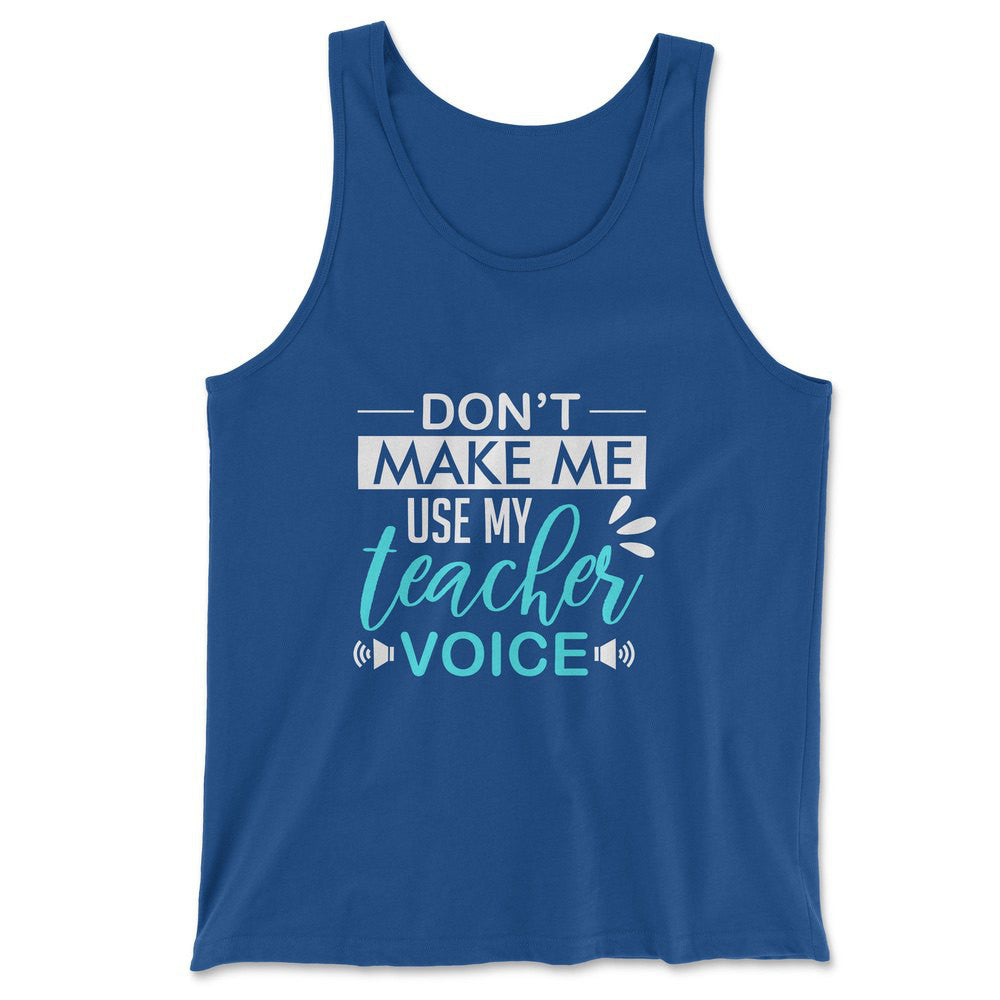 Don't Make Me Use My Teacher Voice Men/Unisex Tank in True Royal color