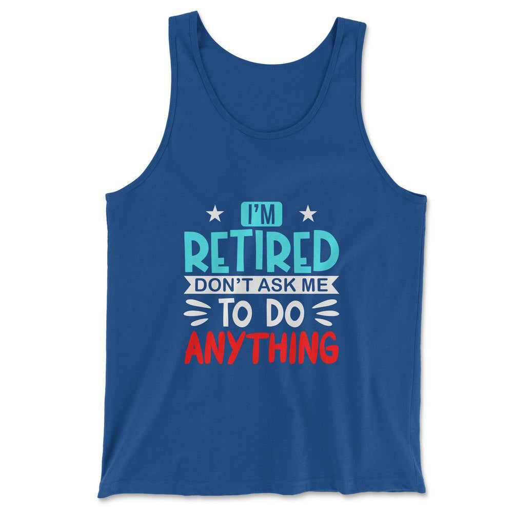 I'm Retired, Don't Ask Me To Do Anything Men/Unisex Tank in True Royal color