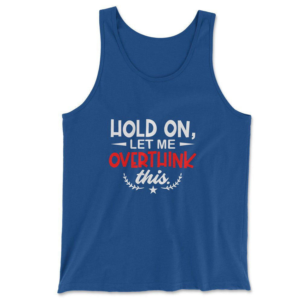Hold On, Let Me Overthink This Men/Unisex Tank in True Royal color