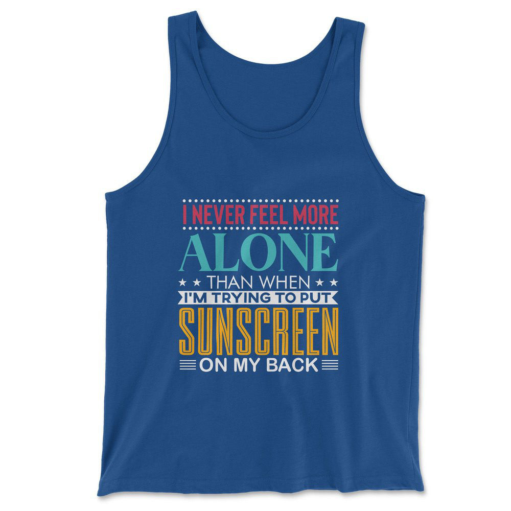 I Never Feel More Alone Than When I'm Trying To Put Sunscreen On My Back Men/Unisex Tank in True Royal color