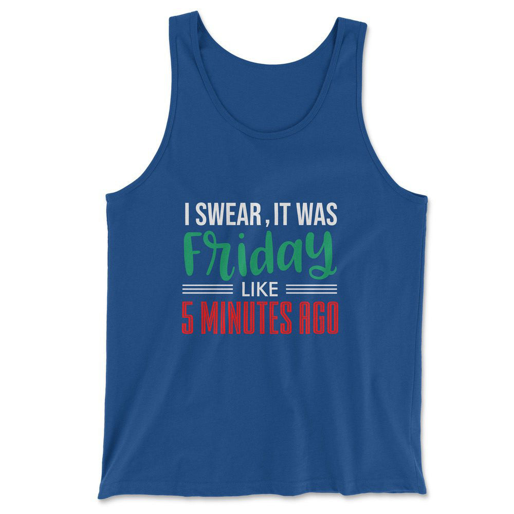 I Swear, It Was Friday Like 5 Minutes Ago Men/Unisex Tank in True Royal color