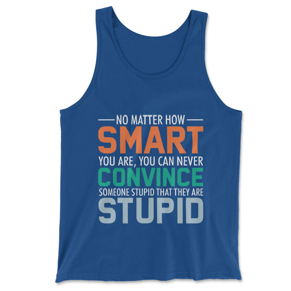You Can Never Convince Someone Stupid That They Are Stupid Men/Unisex Tank in True Royal color
