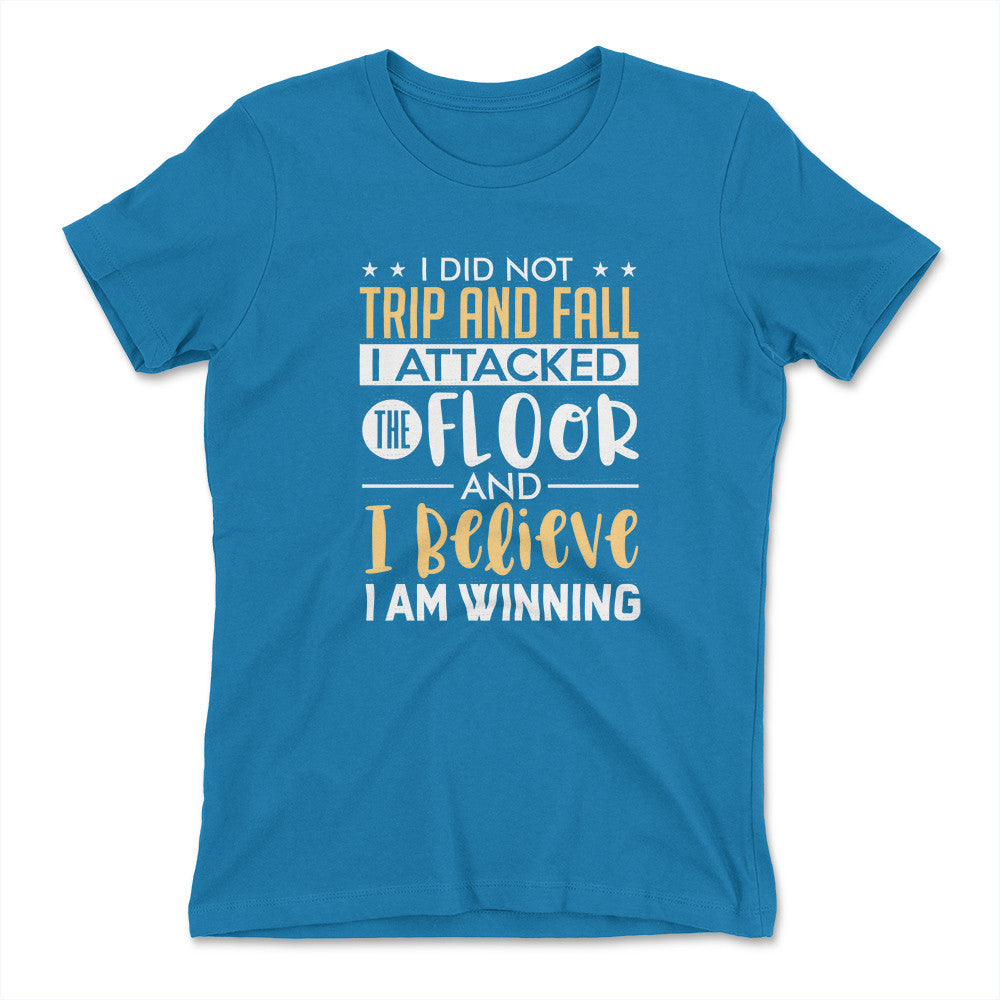 I Did Not Trip And Fall, I Attacked The Floor Womens T-Shirt in Turquoise color