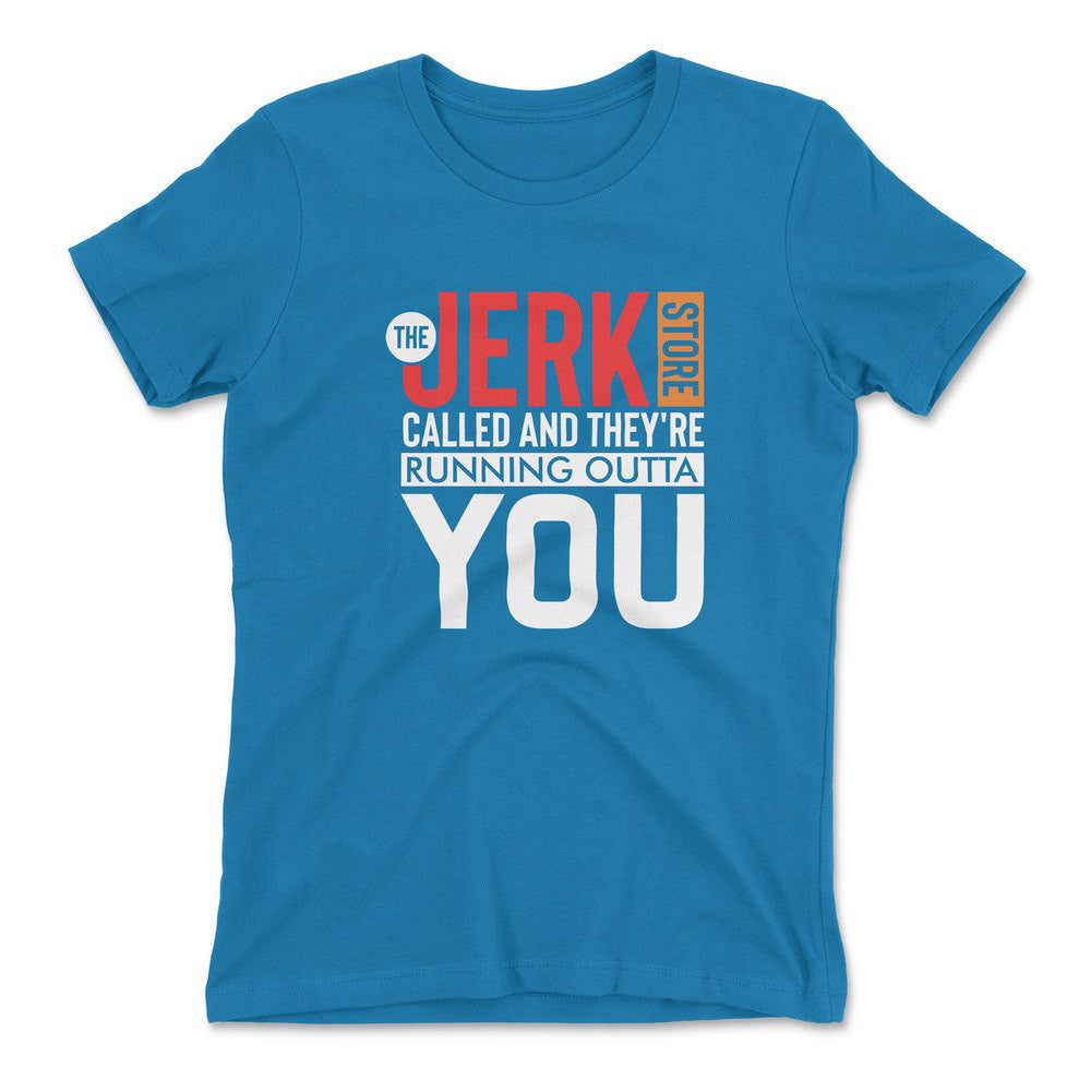 The Jerk Store Called And They're Running Outta You Womens T-Shirt in Turquoise color