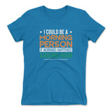 I Could Be A Morning Person If Morning Happened Around Noon Womens T-Shirt in Turquoise color