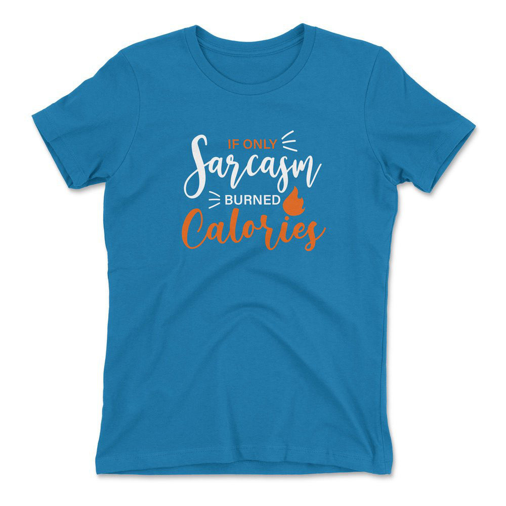 If Only Sarcasm Burned Calories Womens T-Shirt in Turquoise color