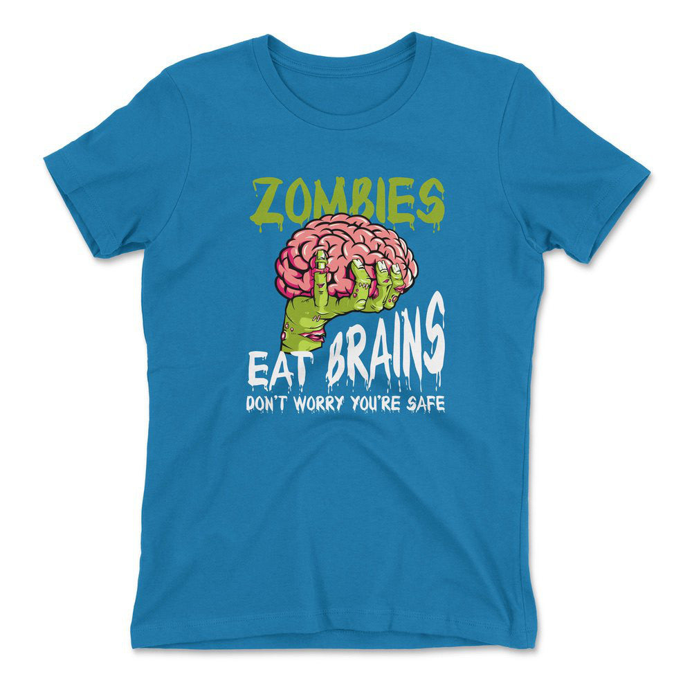 Zombies Eat Brains, Don't Worry You're Safe Womens T-Shirt in Turquoise color