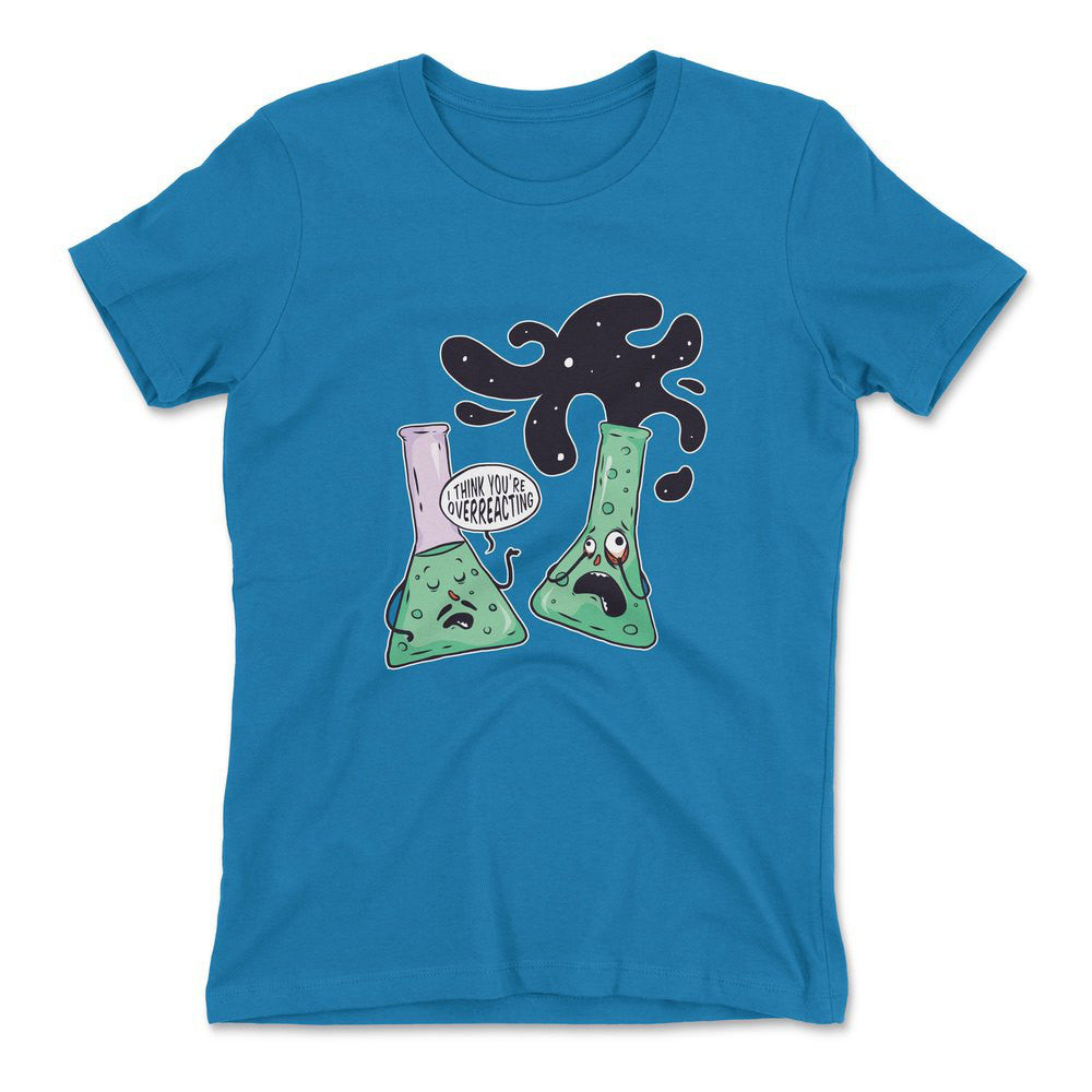 I Think You're Overreacting Womens T-Shirt in Turquoise color