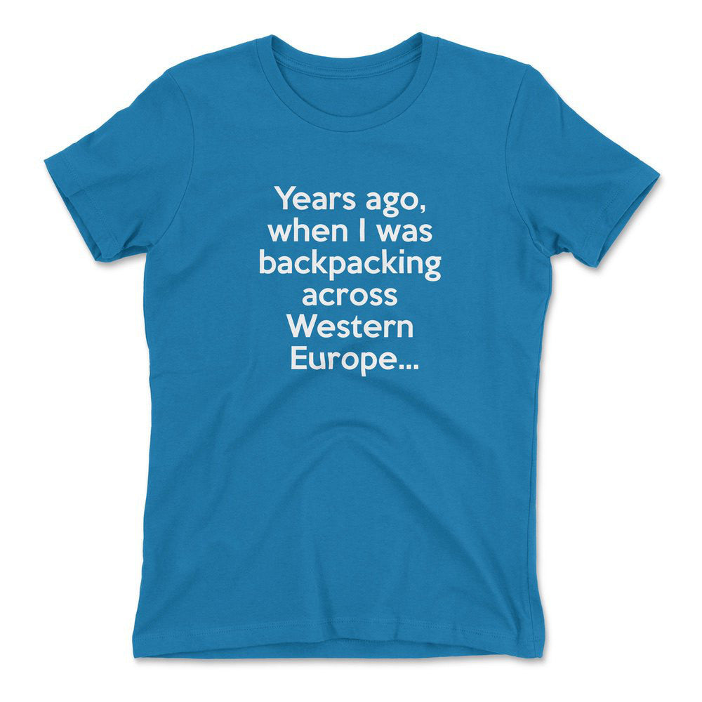 Years Ago, When I Was Backpacking Across Western Europe Womens T-Shirt in Turquoise color