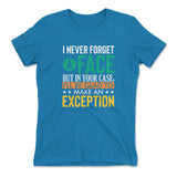 I Never Forget A Face, But In Your Case, I'll Be Glad To Make An Exception Womens T-Shirt in Turquoise color