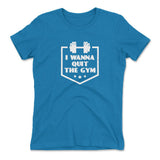 I Wanna Quit The Gym Womens T-Shirt in Turquoise color