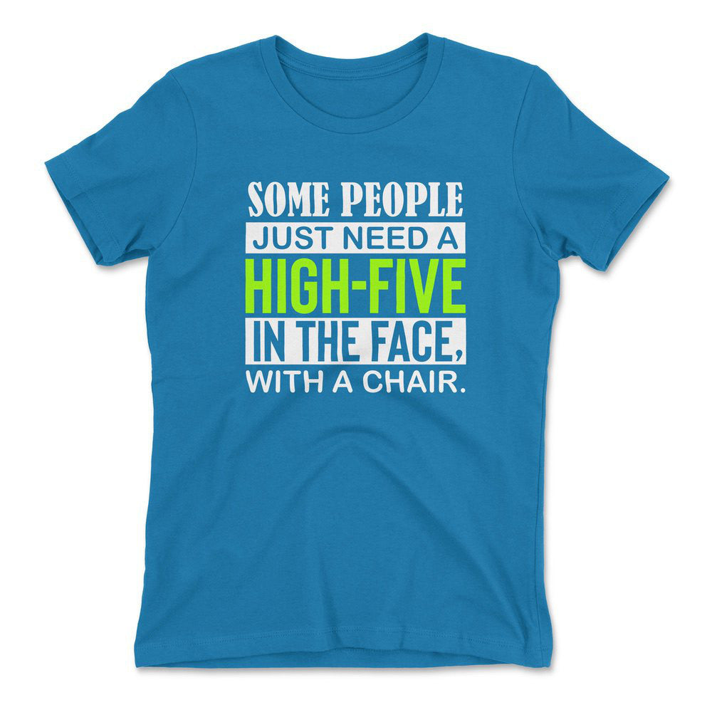 Some People Just Need A High-Five In The Face With A Chair Womens T-Shirt in Turquoise color