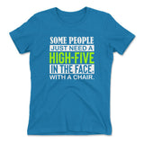 Some People Just Need A High-Five In The Face With A Chair Womens T-Shirt in Turquoise color