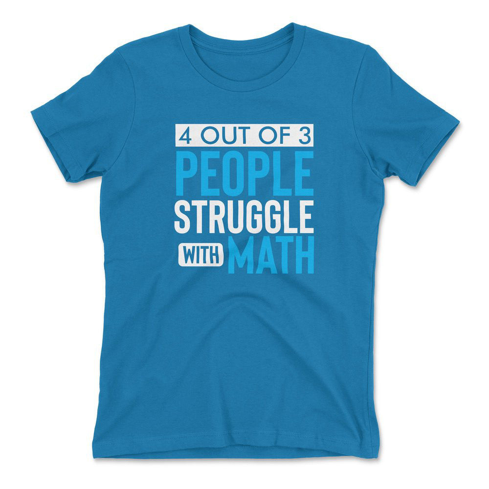 4 Out Of 3 People Struggle With Math Womens T-Shirt in Turquoise color