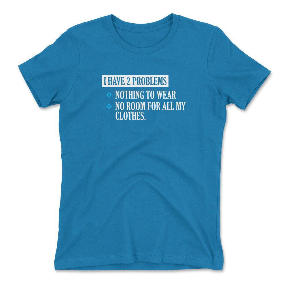I Have 2 Problems Womens T-Shirt in Turquoise color