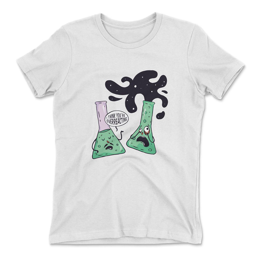 I Think You're Overreacting Womens T-Shirt in White color