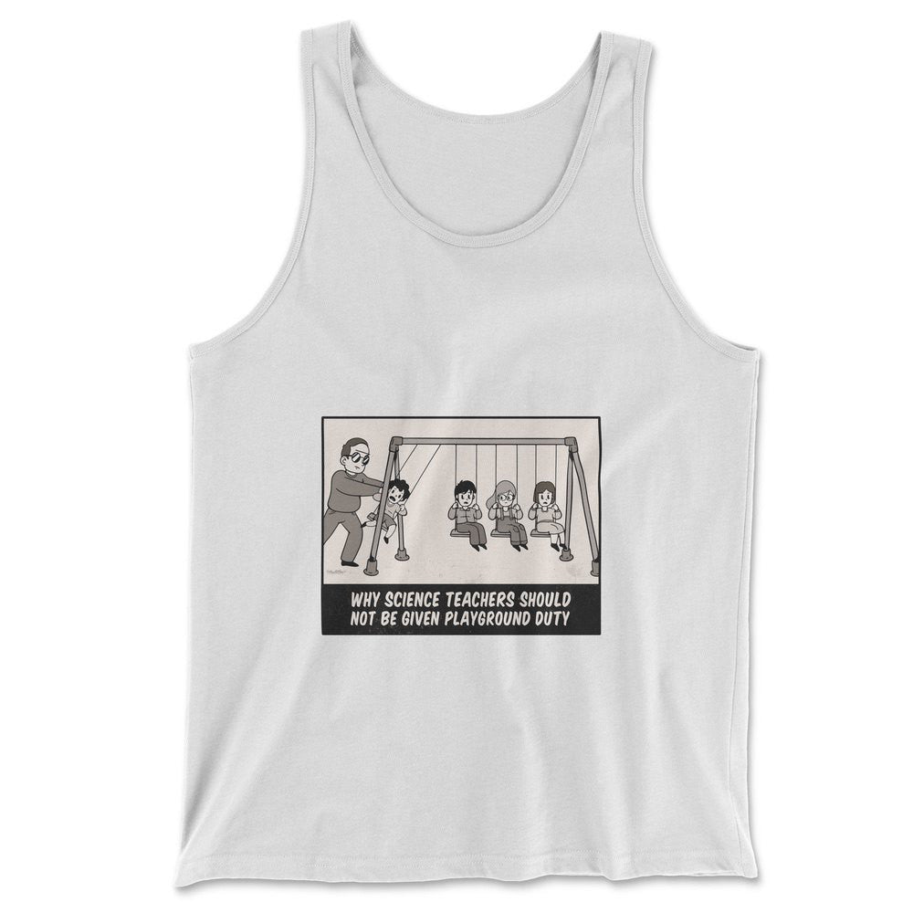 Why Science Teachers Should Not Be Given Playground Duty Men/Unisex Tank in White color